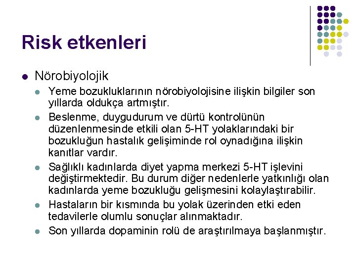 Risk etkenleri l Nörobiyolojik l l l Yeme bozukluklarının nörobiyolojisine ilişkin bilgiler son yıllarda