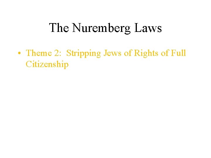 The Nuremberg Laws • Theme 2: Stripping Jews of Rights of Full Citizenship 