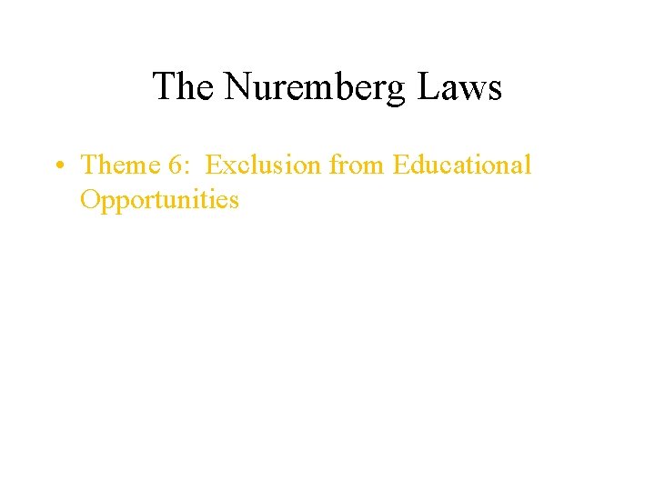 The Nuremberg Laws • Theme 6: Exclusion from Educational Opportunities 
