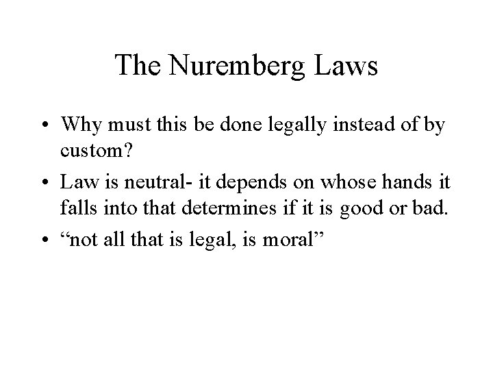 The Nuremberg Laws • Why must this be done legally instead of by custom?