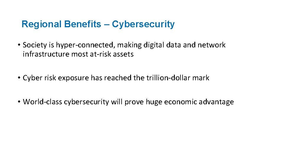 Regional Benefits – Cybersecurity • Society is hyper-connected, making digital data and network infrastructure