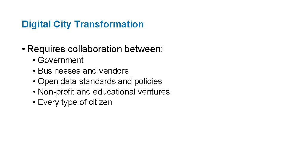 Digital City Transformation • Requires collaboration between: • Government • Businesses and vendors •