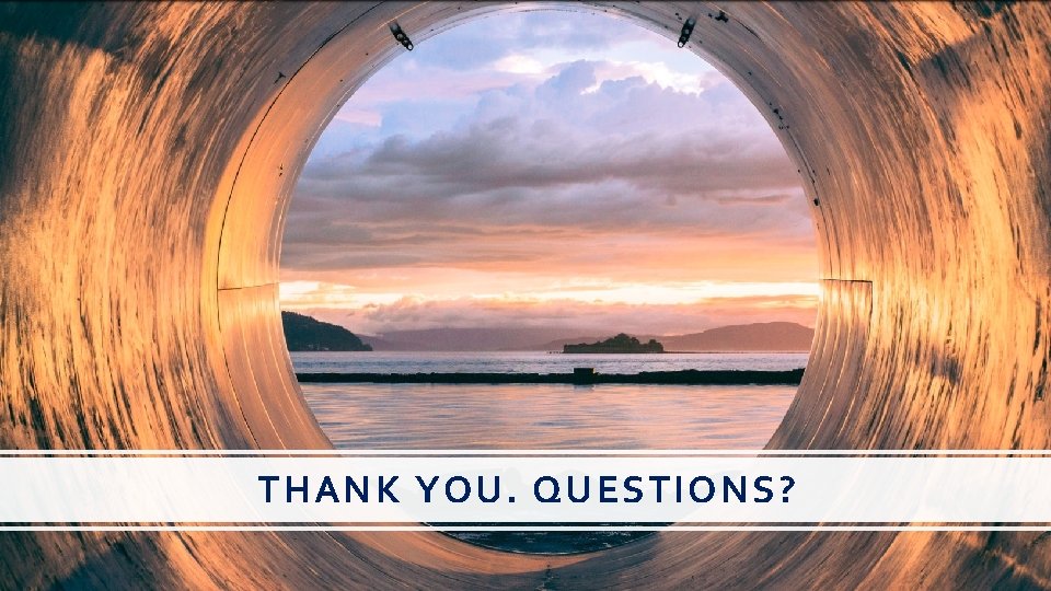 THANK YOU. QUESTIONS? 