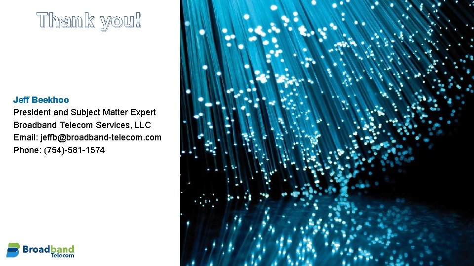 Thank you! Jeff Beekhoo President and Subject Matter Expert Broadband Telecom Services, LLC Email: