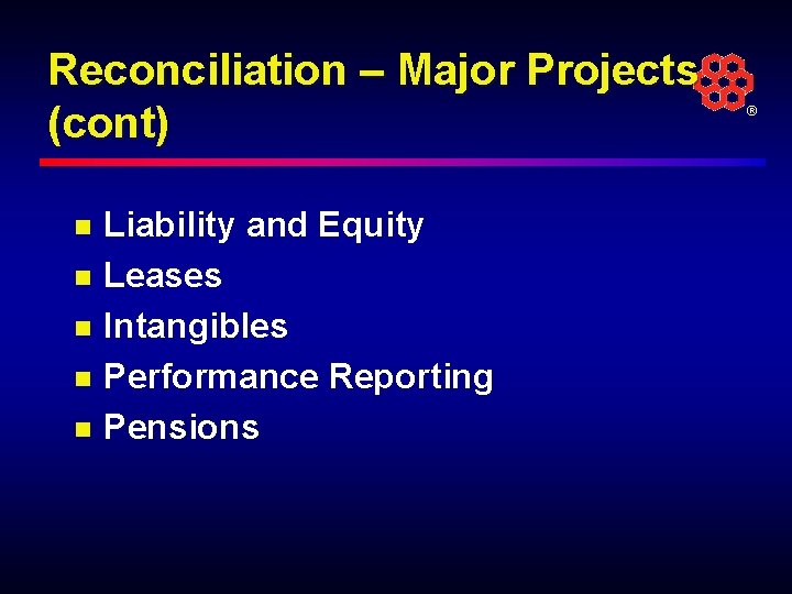 Reconciliation – Major Projects (cont) n n n Liability and Equity Leases Intangibles Performance