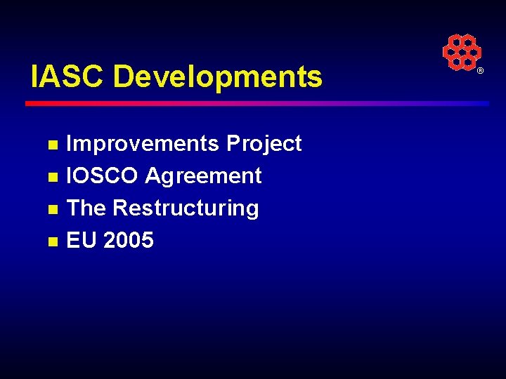 IASC Developments n n Improvements Project IOSCO Agreement The Restructuring EU 2005 ® 