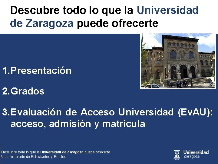 Descubre todo lo que la Universidad de Zaragoza puede ofrecerte 1. Presentación 2. Grados