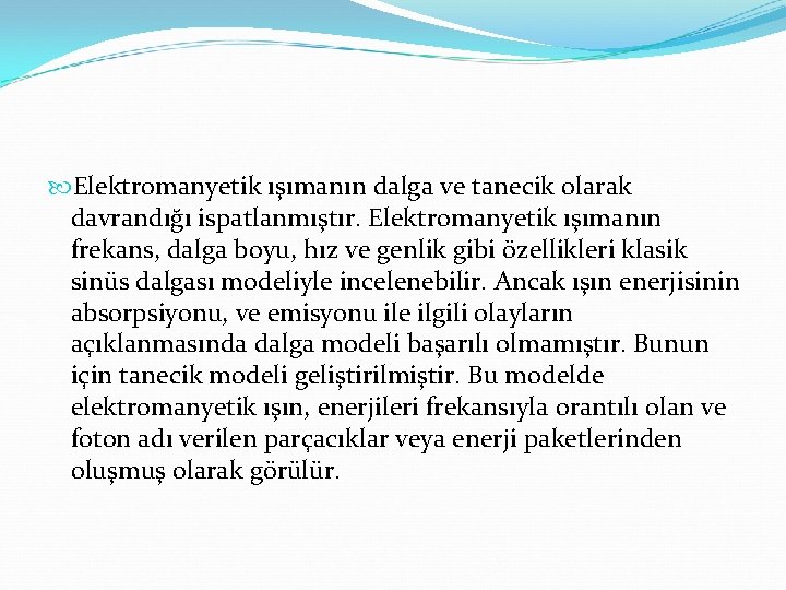  Elektromanyetik ışımanın dalga ve tanecik olarak davrandığı ispatlanmıştır. Elektromanyetik ışımanın frekans, dalga boyu,