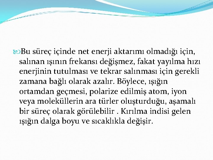  Bu süreç içinde net enerji aktarımı olmadığı için, salınan ışının frekansı değişmez, fakat