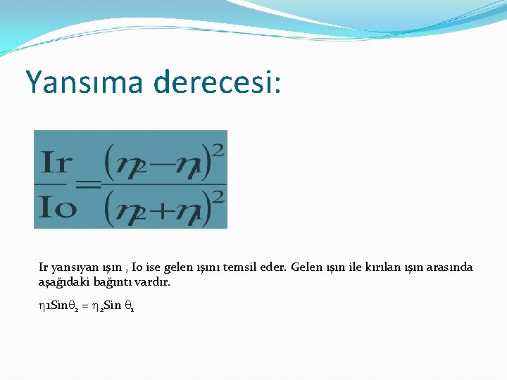 Yansıma derecesi: Ir yansıyan ışın , Io ise gelen ışını temsil eder. Gelen ışın