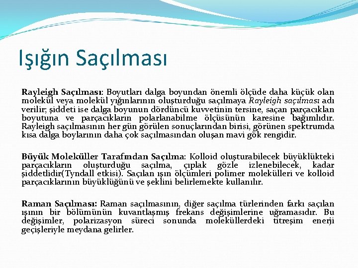 Işığın Saçılması Rayleigh Saçılması: Boyutları dalga boyundan önemli ölçüde daha küçük olan molekül veya