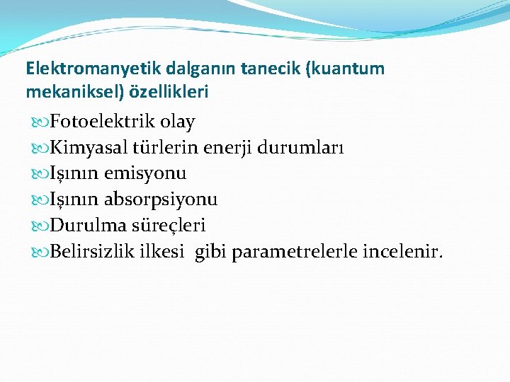 Elektromanyetik dalganın tanecik (kuantum mekaniksel) özellikleri Fotoelektrik olay Kimyasal türlerin enerji durumları Işının emisyonu