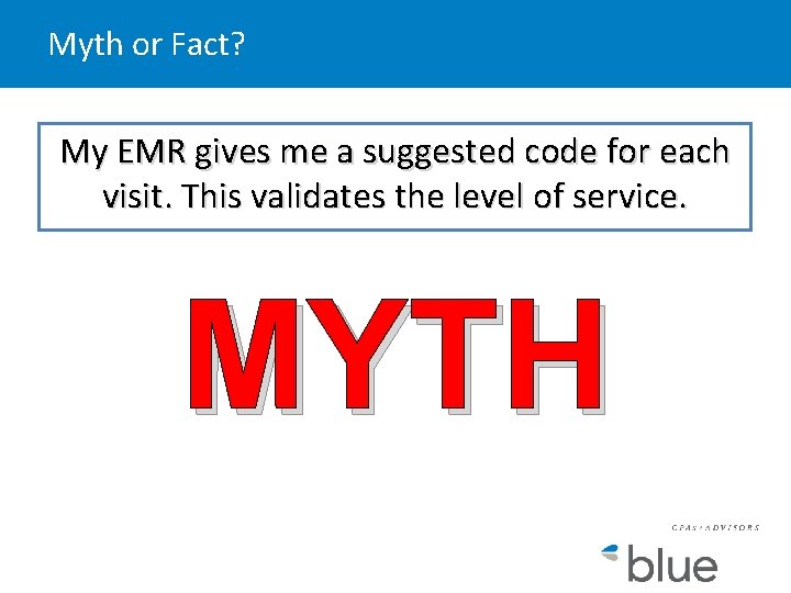 Myth or Fact? My EMR gives me a suggested code for each visit. This