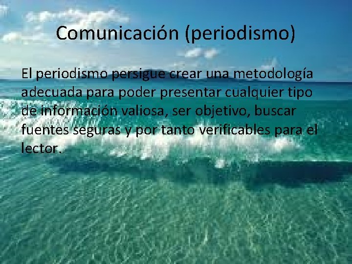 Comunicación (periodismo) El periodismo persigue crear una metodología adecuada para poder presentar cualquier tipo