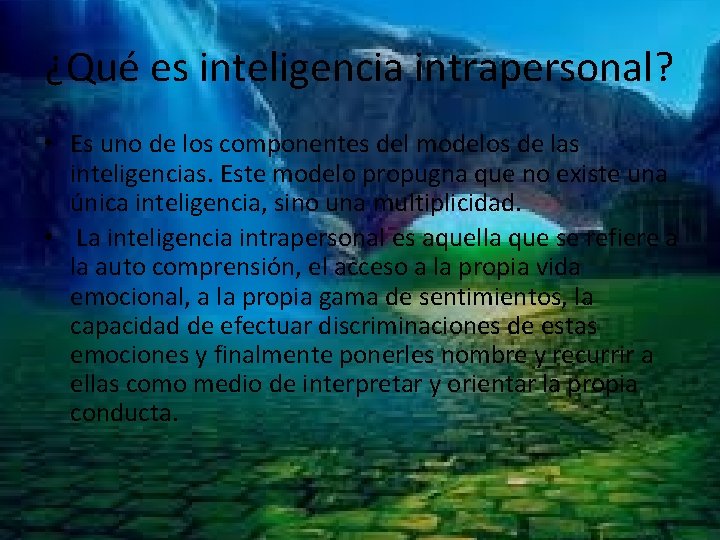 ¿Qué es inteligencia intrapersonal? • Es uno de los componentes del modelos de las
