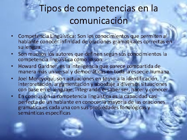 Tipos de competencias en la comunicación • Competencia Lingüística: Son los conocimientos que permiten