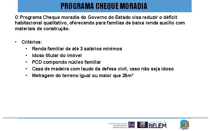 PROGRAMA CHEQUE MORADIA O Programa Cheque moradia do Governo do Estado visa reduzir o