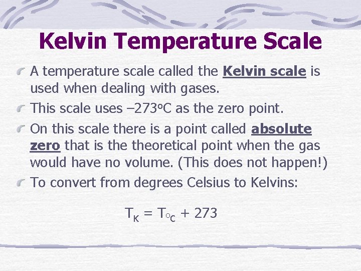 Kelvin Temperature Scale A temperature scale called the Kelvin scale is used when dealing