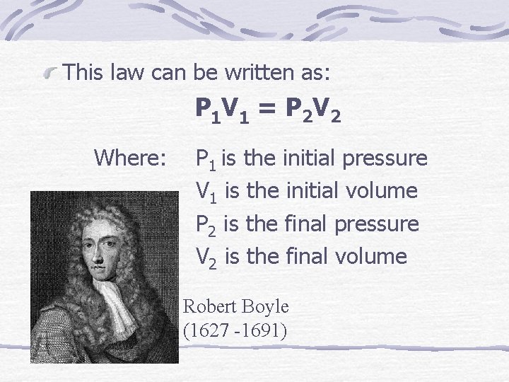 This law can be written as: P 1 V 1 = P 2 V