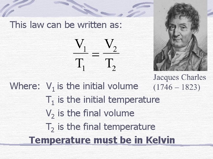This law can be written as: Where: V 1 is the initial volume T This law can be written as: Where: V 1 is the initial volume T