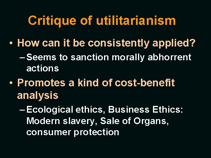Critique of utilitarianism • How can it be consistently applied? – Seems to sanction