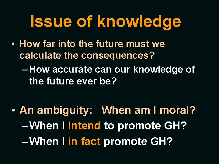 Issue of knowledge • How far into the future must we calculate the consequences?