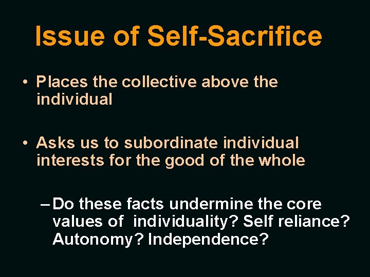 Issue of Self-Sacrifice • Places the collective above the individual • Asks us to