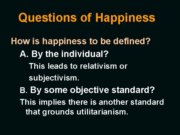 Questions of Happiness How is happiness to be defined? A. By the individual? This