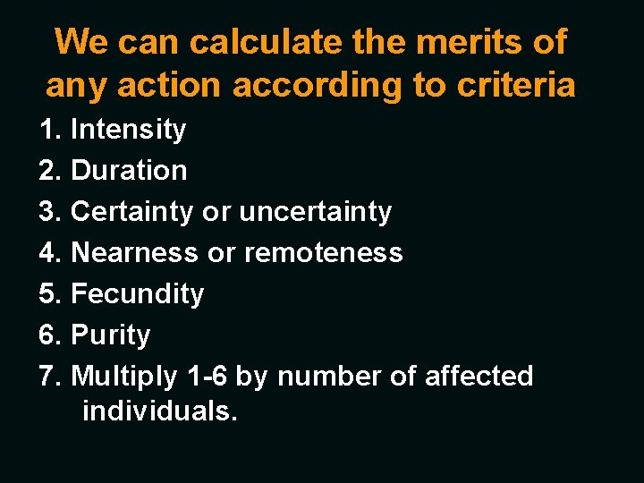 We can calculate the merits of any action according to criteria 1. Intensity 2.