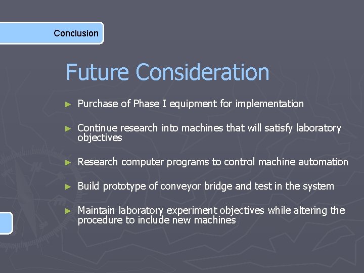 Conclusion Future Consideration ► Purchase of Phase I equipment for implementation ► Continue research