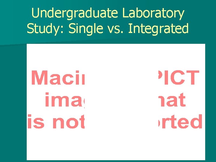 Undergraduate Laboratory Study: Single vs. Integrated 