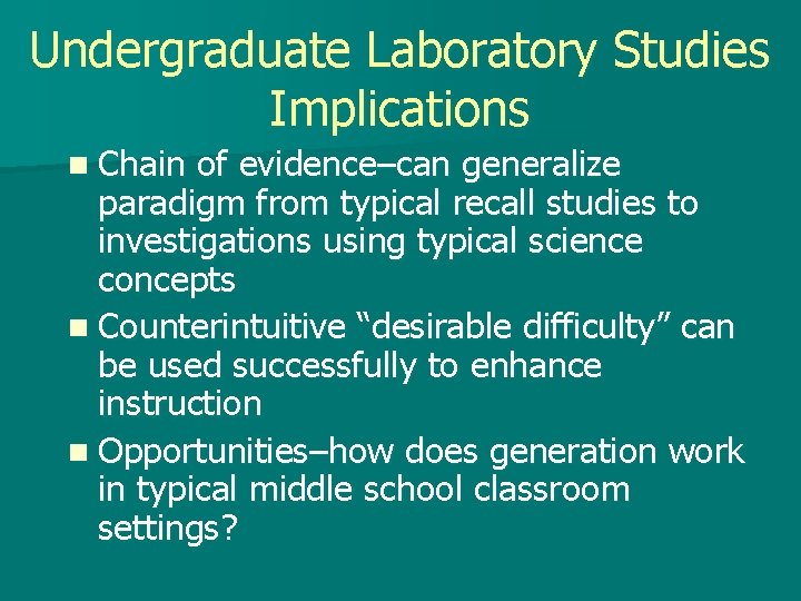 Undergraduate Laboratory Studies Implications n Chain of evidence–can generalize paradigm from typical recall studies