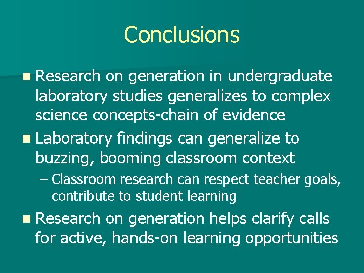 Conclusions n Research on generation in undergraduate laboratory studies generalizes to complex science concepts-chain