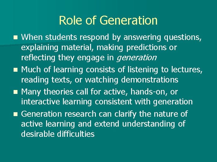 Role of Generation When students respond by answering questions, explaining material, making predictions or