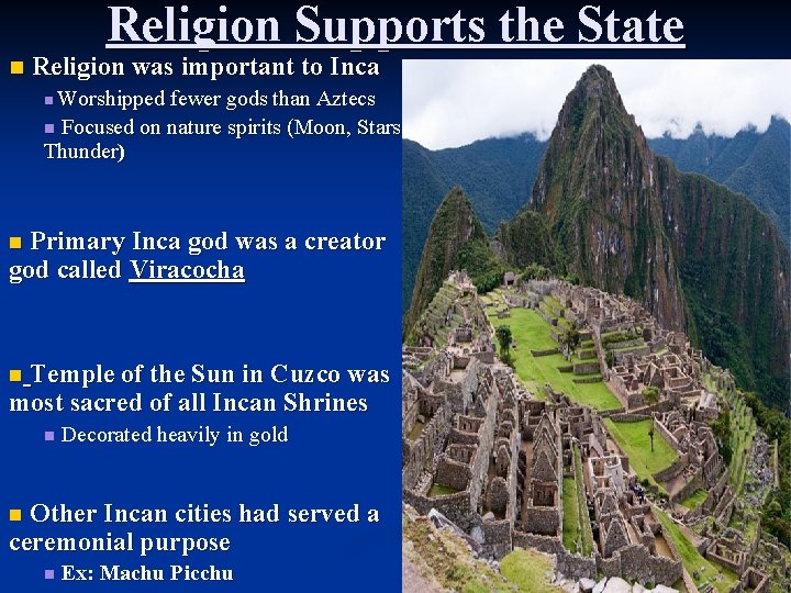 Religion Supports the State n Religion was important to Inca Worshipped fewer gods than