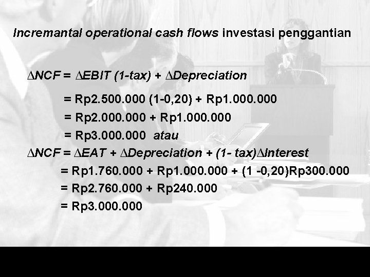 Incremantal operational cash flows investasi penggantian • ∆NCF = ∆EBIT (1 -tax) + ∆Depreciation