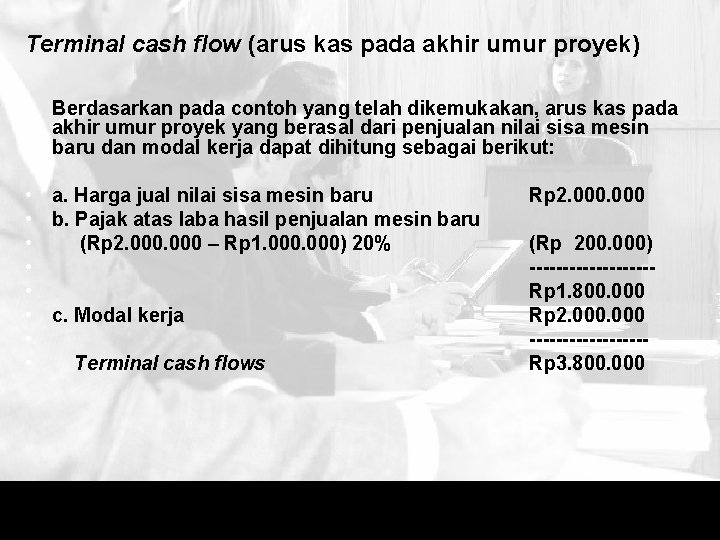 Terminal cash flow (arus kas pada akhir umur proyek) • Berdasarkan pada contoh yang