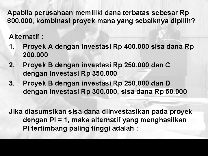 Apabila perusahaan memiliki dana terbatas sebesar Rp 600. 000, kombinasi proyek mana yang sebaiknya