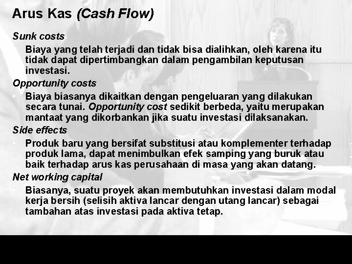 Arus Kas (Cash Flow) Sunk costs • Biaya yang telah terjadi dan tidak bisa