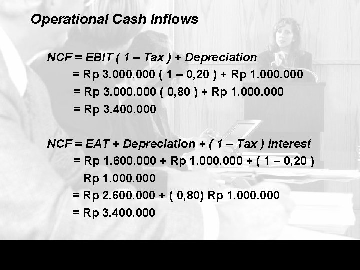 Operational Cash Inflows • NCF = EBIT ( 1 – Tax ) + Depreciation