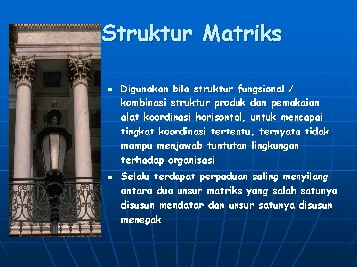 Struktur Matriks n n Digunakan bila struktur fungsional / kombinasi struktur produk dan pemakaian