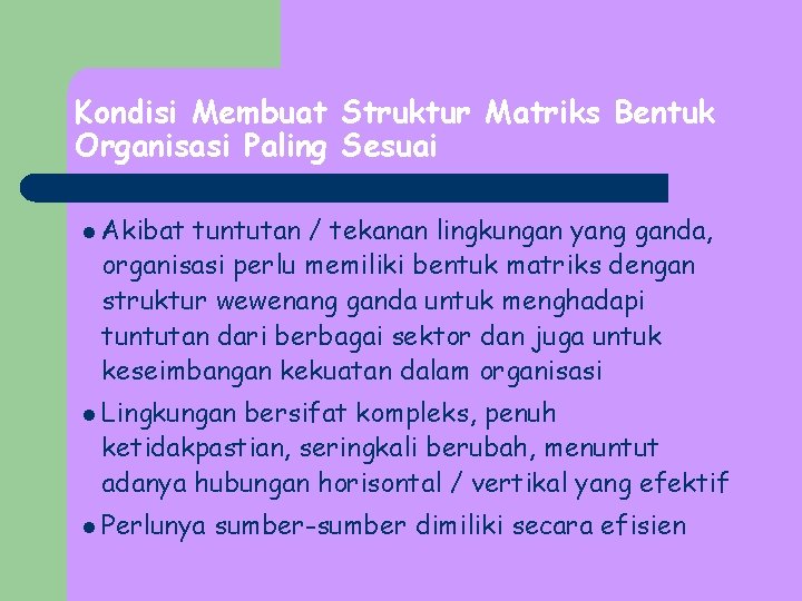 Kondisi Membuat Struktur Matriks Bentuk Organisasi Paling Sesuai l Akibat tuntutan / tekanan lingkungan