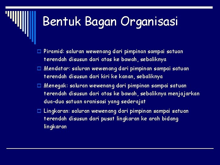 Bentuk Bagan Organisasi o Piramid: saluran wewenang dari pimpinan sampai satuan terendah disusun dari