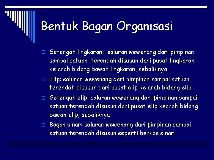 Bentuk Bagan Organisasi o Setengah lingkaran: saluran wewenang dari pimpinan sampai satuan terendah disusun