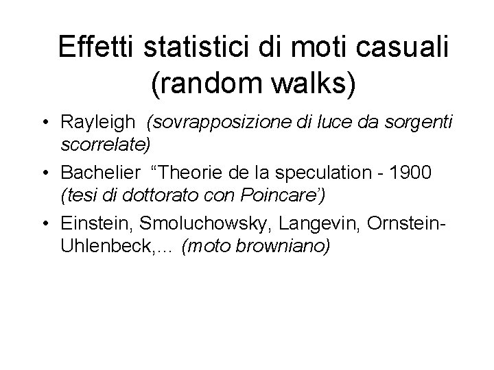 Effetti statistici di moti casuali (random walks) • Rayleigh (sovrapposizione di luce da sorgenti