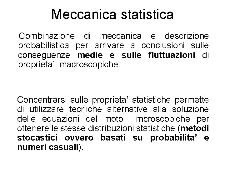 Meccanica statistica Combinazione di meccanica e descrizione probabilistica per arrivare a conclusioni sulle conseguenze