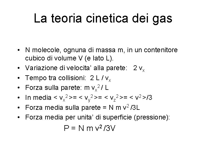 La teoria cinetica dei gas • N molecole, ognuna di massa m, in un