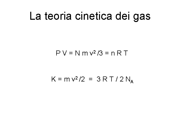 La teoria cinetica dei gas P V = N m v 2 /3 =