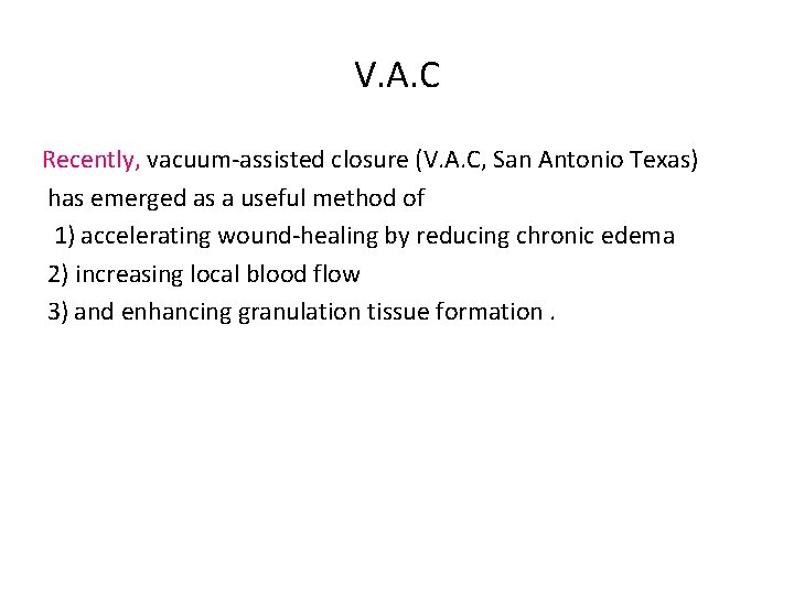 V. A. C Recently, vacuum-assisted closure (V. A. C, San Antonio Texas) has emerged