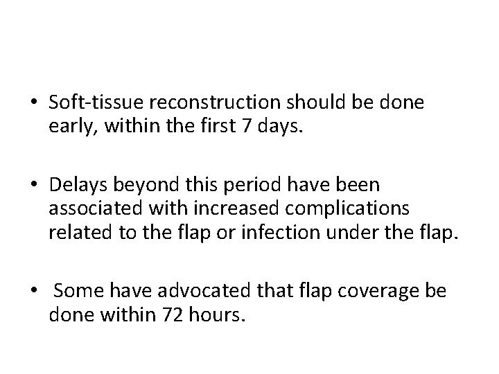  • Soft-tissue reconstruction should be done early, within the first 7 days. •